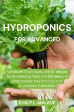 Hydroponics for Advanced af Philip L Malave