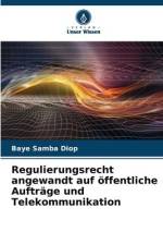 Regulierungsrecht angewandt auf öffentliche Aufträge und Telekommunikation af Baye Samba Diop