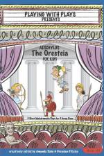 Aeschylus' The Oresteia for Kids: 3 Short Melodramatic Plays for 3 Group Sizes af Amanda Ruby