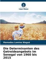 Die Determinanten des Getreideangebots im Senegal von 1960 bis 2015 af Mamadou Lamine Wagué