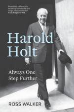 Harold Holt: Always One Step Further af Ross Walker
