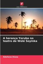 A herança Yoruba no teatro de Wolé Soyinka af Ndollane Dione
