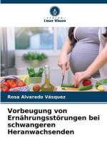 Vorbeugung von Ernährungsstörungen bei schwangeren Heranwachsenden af Rosa Alvarado Vásquez