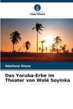 Das Yoruba-Erbe im Theater von Wolé Soyinka af Ndollane Dione