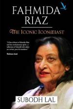 Fahmida Riaz: The Iconic Iconoclast af Subodh Lal