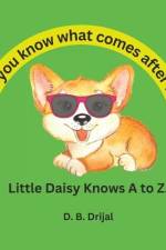 Do You Know What Comes after e? Little Daisy Knows a to Z.: ABC Book for Children af D. B. Drijal