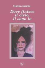 Dove Finisce Il Cielo, LÌ Sono IO af Monica Sancisi