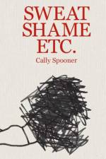 Cally Spooner: Sweat Shame Etc. af Alison Coplan