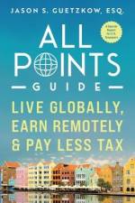 All Points Guide Live Globally, Earn Remotely & Pay Less Tax: A Special Report for U.S. Taxpayers af Jason Seymour Guetzkow