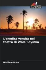 L'eredità yoruba nel teatro di Wolé Soyinka af Ndollane Dione