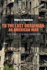 To the Last Ukrainian: An American War af Régis Le Sommier