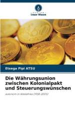 Die Währungsunion zwischen Kolonialpakt und Steuerungswünschen af Etsega Pipi Atsu