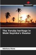 The Yoruba heritage in Wolé Soyinka's theater af Ndollane Dione