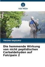 Die hemmende Wirkung von nicht peptidischen Carbaldehyden auf Falcipain 2 af Trisha Rajguru