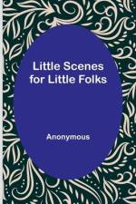 Little Scenes for Little Folks af Anonymous