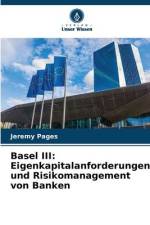 Basel III: Eigenkapitalanforderungen und Risikomanagement von Banken af Jeremy Pages