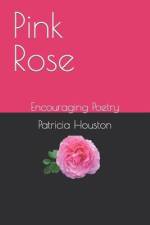 Pink Rose: Encouraging Poetry af Patricia Houston