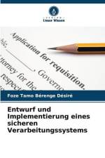 Entwurf und Implementierung eines sicheren Verarbeitungssystems af Foze Tamo Bérenge Désiré
