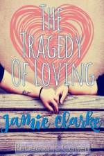 The Tragedy of Loving Jamie Clarke af Rebecca R. Cohen