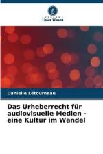 Das Urheberrecht für audiovisuelle Medien - eine Kultur im Wandel af Danielle Létourneau