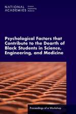 Psychological Factors That Contribute to the Dearth of Black Students in Science, Engineering, and Medicine: Proceedings of a Workshop af National Academies Of Sciences Engineeri