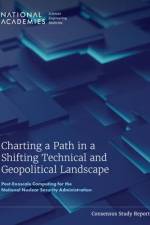 Charting a Path in a Shifting Technical and Geopolitical Landscape: Post-Exascale Computing for the National Nuclear Security Administration af National Academies Of Sciences Engineeri