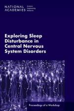 Exploring Sleep Disturbance in Central Nervous System Disorders: Proceedings of a Workshop af National Academies Of Sciences Engineeri
