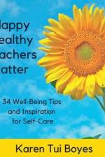Happy Healthy Teachers Matter - 34 Well-Being Tips af Karen Tui Boyes