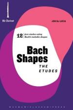 Bach Shapes: The Etudes Bb Clarinet Edition with Backing Tracks: The Etudes Bb Clarinet Edition af Jon de Lucia