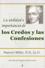 La utilidad e importancia de los credos y las confesiones af Samuel Miller D. D.