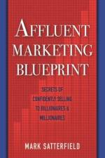 Affluent Marketing Blueprint: Secrets of Confidently Selling To Billionaires & Millionaires af Mark Satterfield