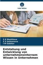 Entstehung und Entwicklung von unternehmensinternem Wissen in Unternehmen af S K Mazhitova