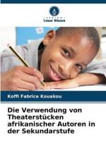 Die Verwendung von Theaterstücken afrikanischer Autoren in der Sekundarstufe af Koffi Fabrice Kouakou