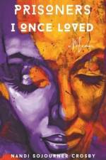 Prisoners I Once Loved af Nandi Sojourner Crosby