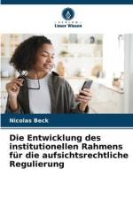 Die Entwicklung des institutionellen Rahmens für die aufsichtsrechtliche Regulierung af Nicolas Beck