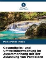 Gesundheits- und Umweltüberwachung im Zusammenhang mit der Zulassung von Pestiziden af Mame Penda Thioub