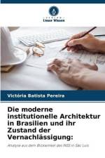 Die moderne institutionelle Architektur in Brasilien und ihr Zustand der Vernachlässigung: af Victória Batista Pereira
