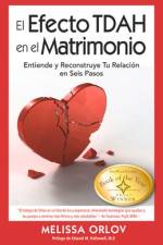 El Efecto Tdah En El Matrimonio [The ADHD Effect on Marriage]: Entiende Y Reconstruye Tu Relación En Seis Pasos [ af Melissa Orlov