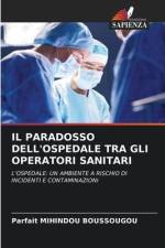 IL PARADOSSO DELL'OSPEDALE TRA GLI OPERATORI SANITARI af Parfait Mihindou Boussougou