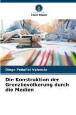 Die Konstruktion der Grenzbevölkerung durch die Medien af Diego Peñafiel Valencia
