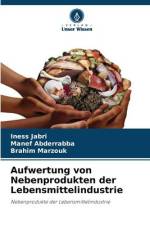 Aufwertung von Nebenprodukten der Lebensmittelindustrie af Iness Jabri