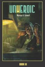 Unheroic: Book Three af Marcus V. Calvert