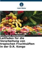Leitfaden für die Verarbeitung von tropischen Fruchtsäften in der D.R. Kongo af Elvis Mbiya Tekadiomona