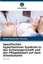 Spezifisches hypertensives Syndrom in der Schwangerschaft und der Pflegebedarf auf dem Arbeitsmarkt af Kelia Guimarães Pereira