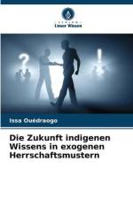 Die Zukunft indigenen Wissens in exogenen Herrschaftsmustern af Issa Ouédraogo