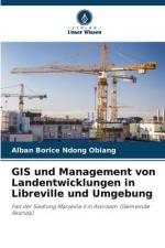 GIS und Management von Landentwicklungen in Libreville und Umgebung af Alban Borice Ndong Obiang