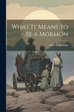What it Means to be a Mormon af Adam S. Bennion