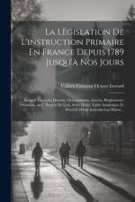 La Lègislation De L'instruction Primaire En France Depuis 1789 Jusqu'à Nos Jours: Recueil Des Lois, Décrets, Ordonnances, Arrêtés, Règlements, Décisio af Vallery Clément Octave Gréard