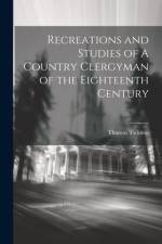 Recreations and Studies of A Country Clergyman of the Eighteenth Century af Thomas Twining