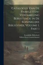Catalogus Van De Pamfletten-Verzameling Berustende in De Koninklijke Bibliothek, Volume 1, part 1 af Koninklijke Bibliotheek